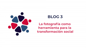 VLOG 3: La fotografía como herramienta para la transformación social