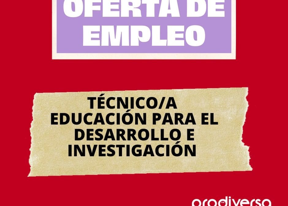 Técnica o técnico de Educación para el Desarrollo e Investigación en Prodiversa
